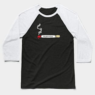 Burn yesterday Baseball T-Shirt